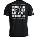 When I Die Don't Let Me Vote Democrat