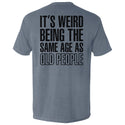 It's Weird Being The Same Age As Old People
