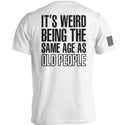 It's Weird Being The Same Age As Old People